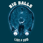 CD - BIG BALLS - LIVE NOW